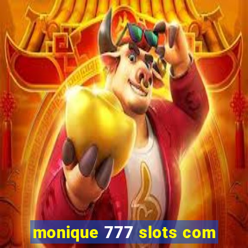 monique 777 slots com